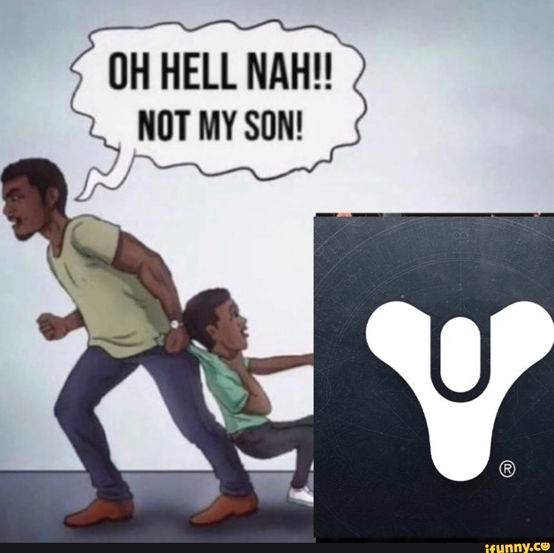 OH HELL NAH NOT MY SON iFunny