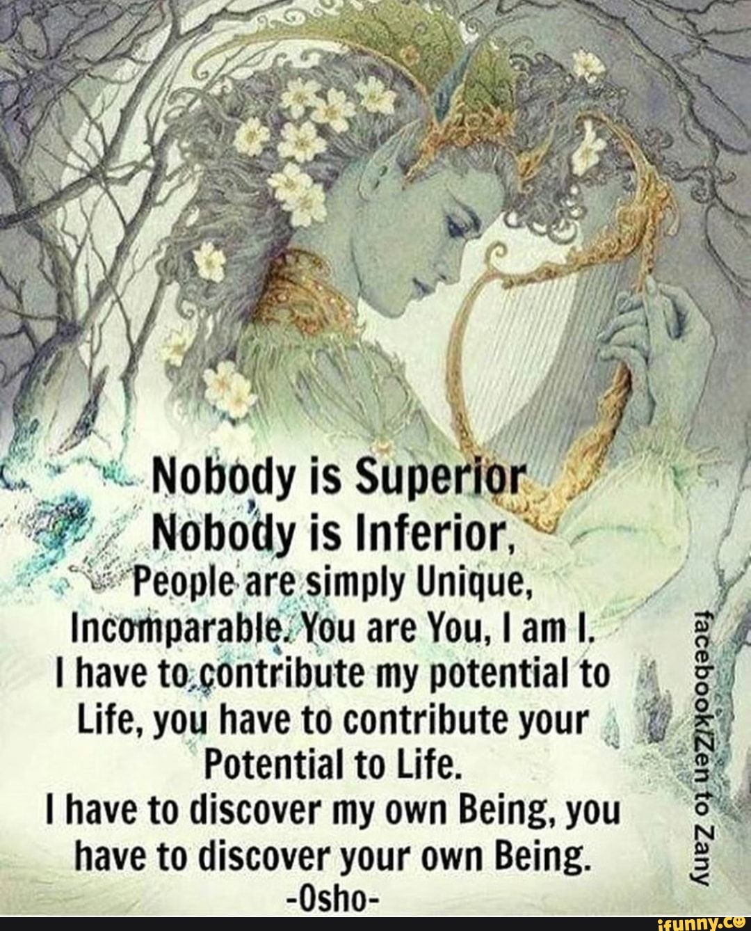 SEAL, Nobody i
is
5
SUDO
Y Nobody is
Inferior tu,
o E "People are: simply Unique, hes
Incomparable. You are You, lam!
I have to:contribute my potential to 4
Life, you have to contribute your I
Potential to Life. "a
I have to discover my own Being, you
have to discover your own Being.
y