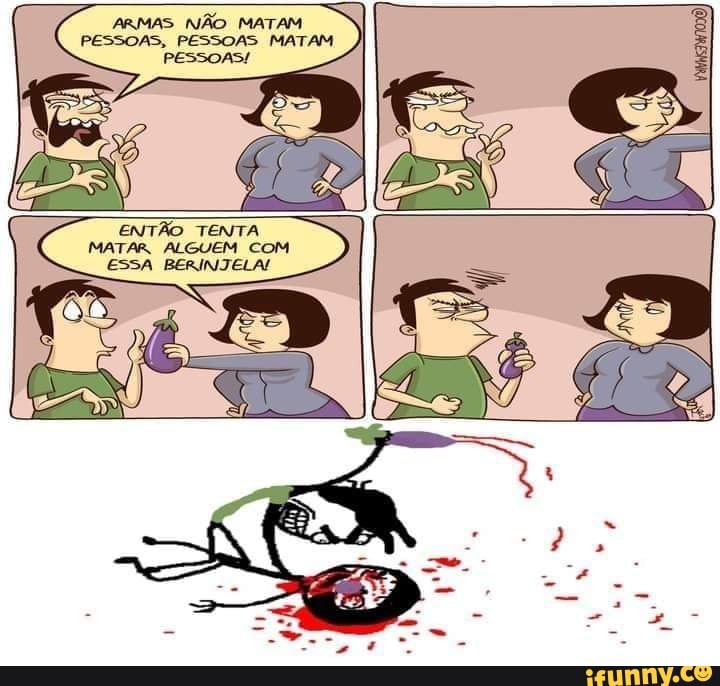 ARMAS NÃO MATAM PESSOAS, PESSOAS MATAM PES: