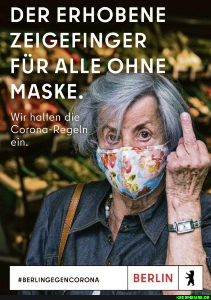 DER ERHOBENE
ZEIGEFINGER FÜR ALLE OHNE MASKE. N
Wir halten die
Corona-Reaeln
ein.
#BERLINGEGENCORONA I BERLIN I