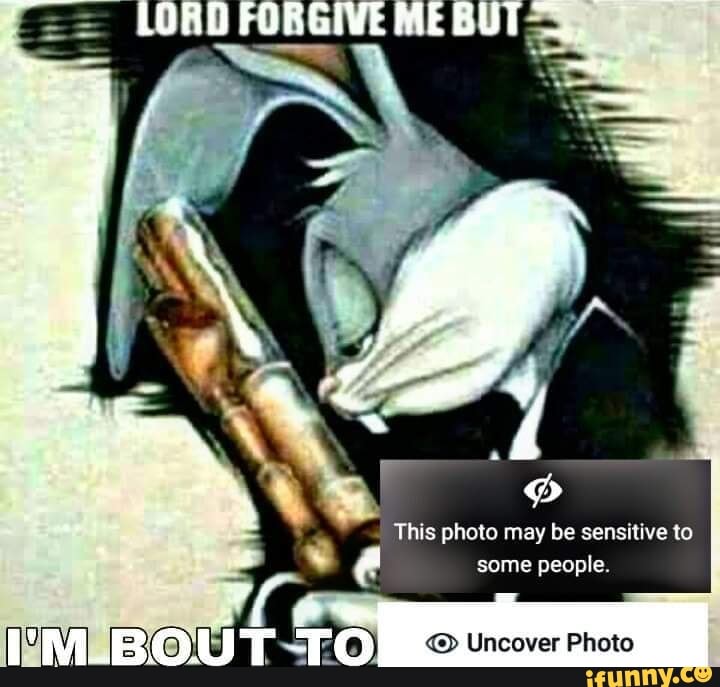 Bow
LORD FORGIVEMEBUT
This photo may be sensitive to some people.
T Uncover Photo