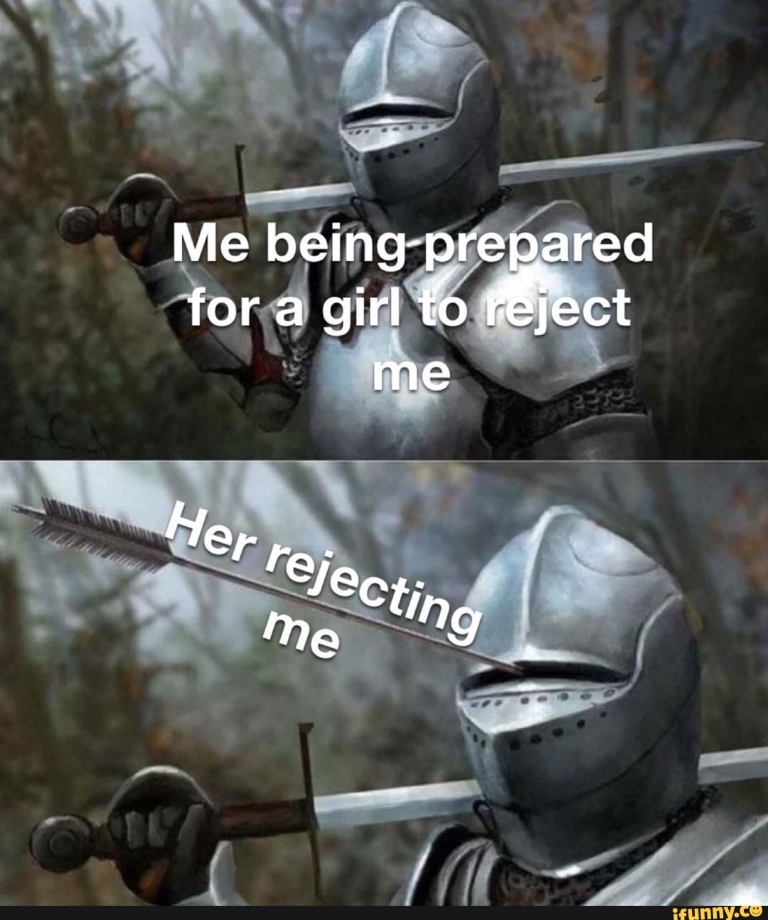 Me being -prepared for a girl to reject me
Her rr.
Me g