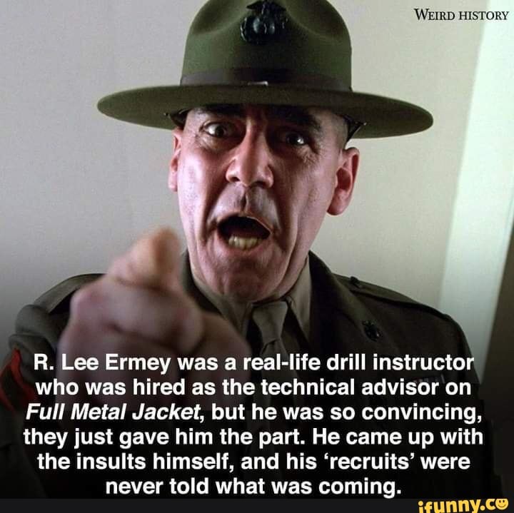 R. Lee Ermey was a real-life drill instructor who was hired as the ...