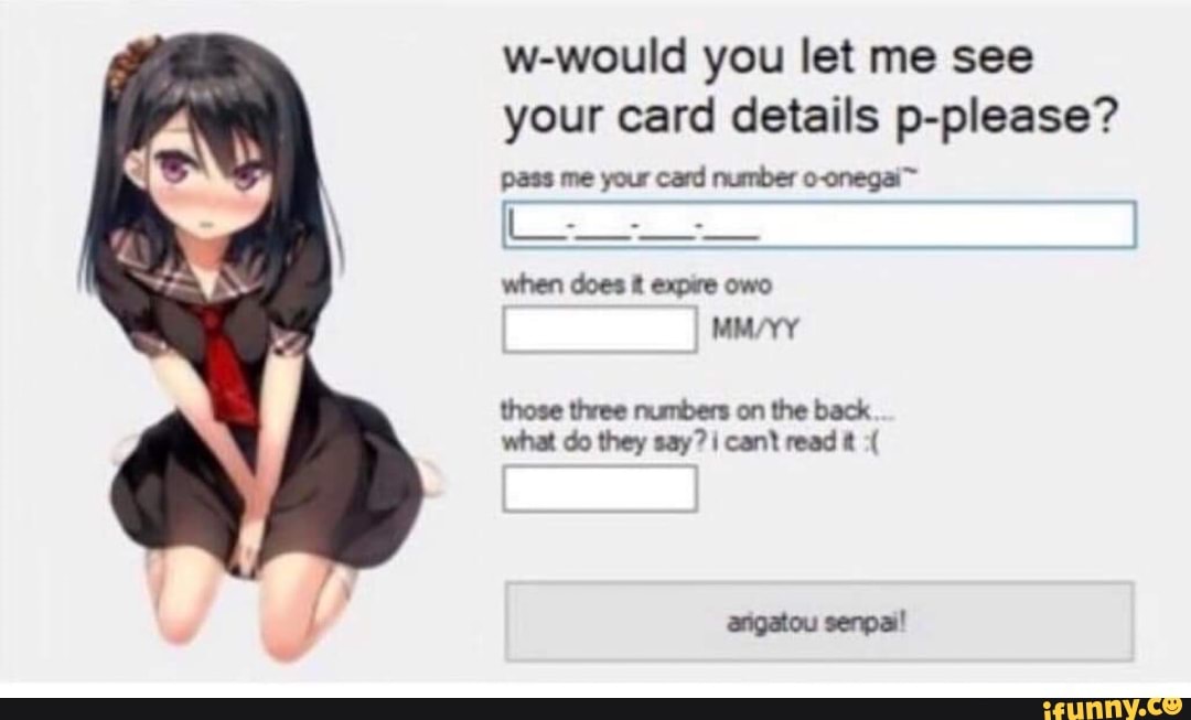 W Would You Let Me See Your Card Details P Please Ifunny