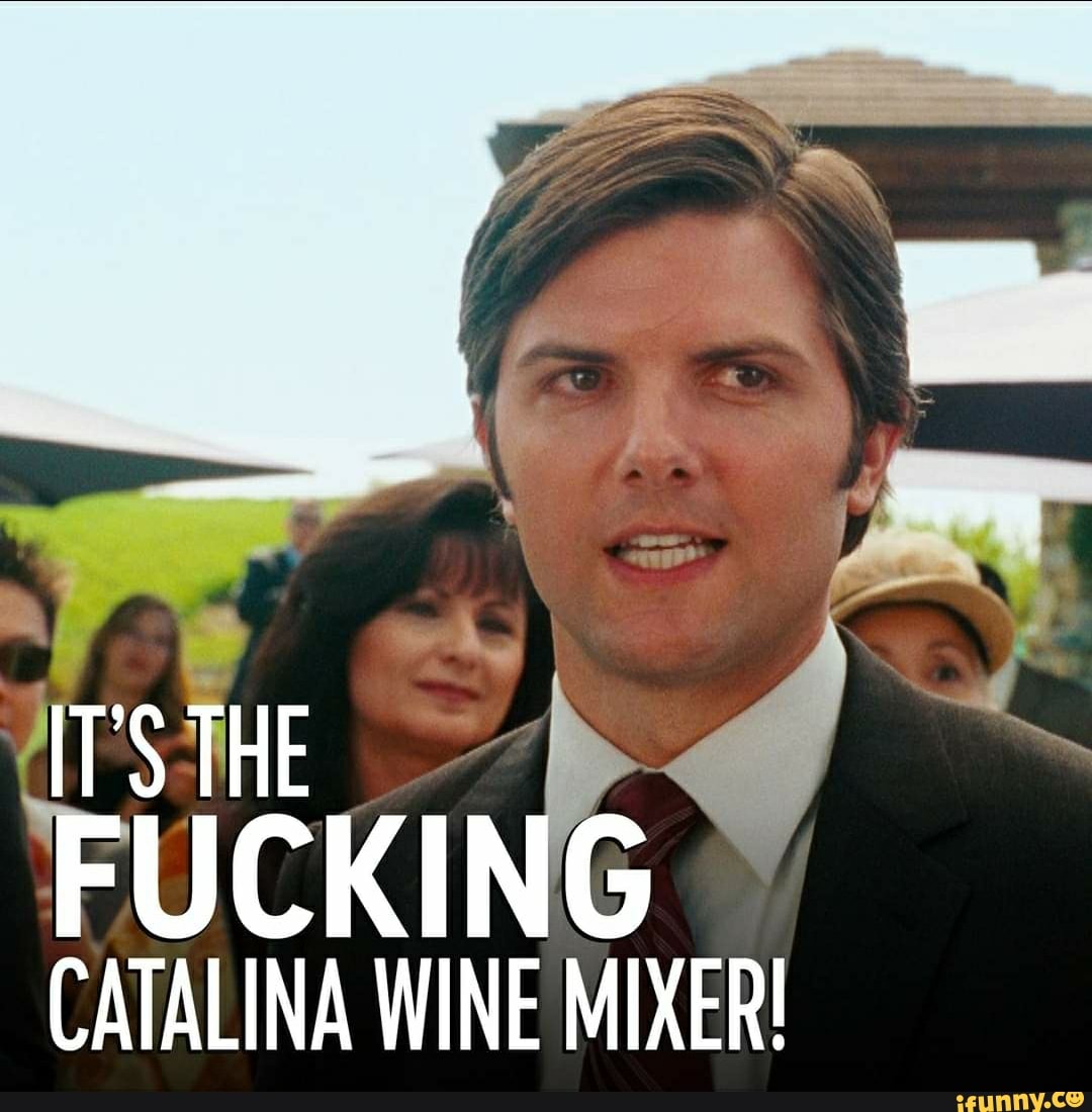 IT'S THE 'UCKING CATALINA WINE MIXER! iFunny