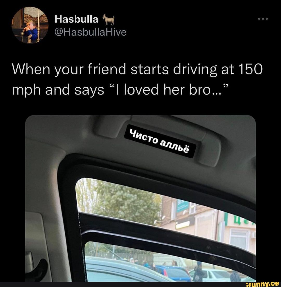 Hasbulla @HasbullaHive When your friend starts driving at 150 mph and