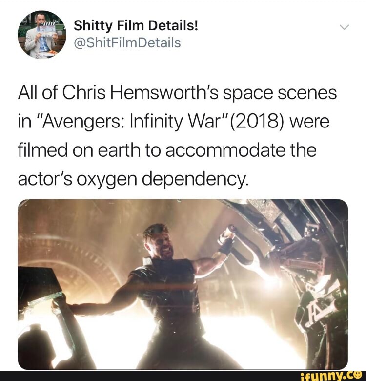 All of Chris Hemsworth's space scenes
in "Avengers: Infinity War"(20’I8) were
filmed on earth to accommodate the
actor's oxygen dependency.
>_