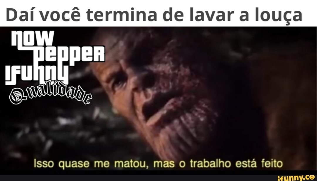 Daí você termina de lavar a louça
Isso quase me matou, mas o trabalho está feito