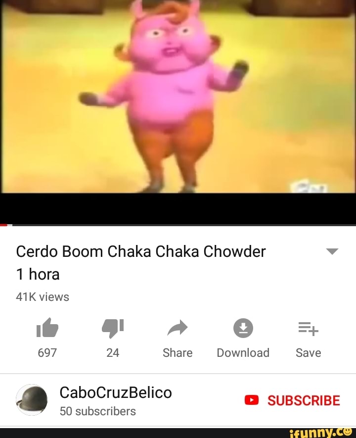 Cerdo Boom Chaka Chaka Chowder iFunny