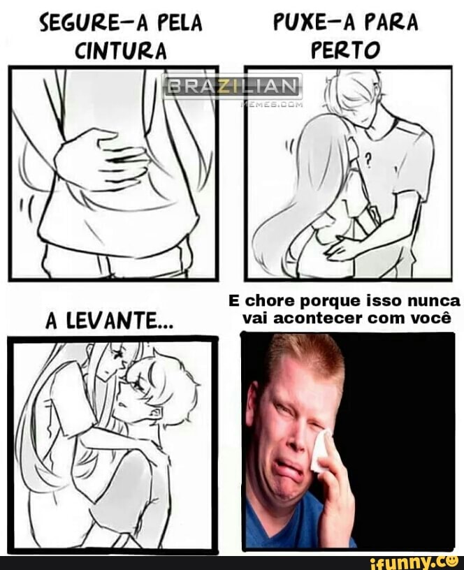 E chore porque isso nunca
A LEVANTE... vai acontecer com você