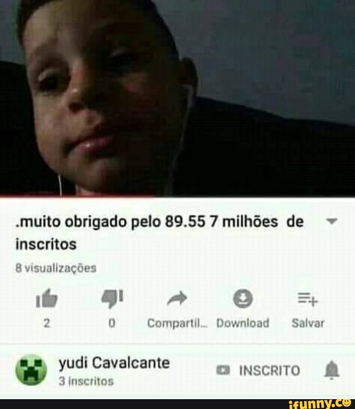muito obrigado pelo 89.55 7 milhões de inscritos
visualizações
Compartil
yudi Cavalcante INSCRITO
3 Inscritos