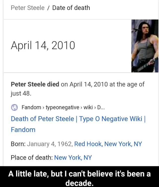 Peter Steele Date of death April 14, 2010 Peter Steele died on April 14