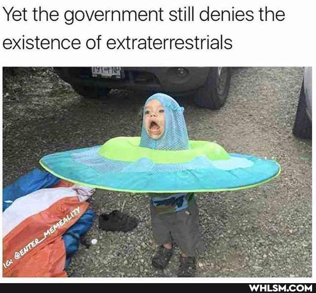 Yet the government still denies the existence of extraterrestrials