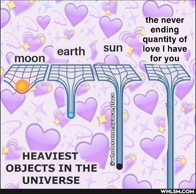 the never ending quantity of earth SUN love have moon for you
HEAVIEST OBJECTS IN THE UNIVERSE