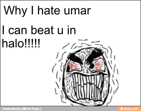 Why I hate umar
I can beat u in