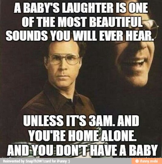 ABABY'S LAUGHTER IS/ONE
OF THE MOST BEAUTIFUL
SOUNDS YOU WILL EVER HEAR.
UNLESS IT'S 3AM. AND
YOU'RE HOME ALONE.
ANDYOU: DONTHAVE ABABY