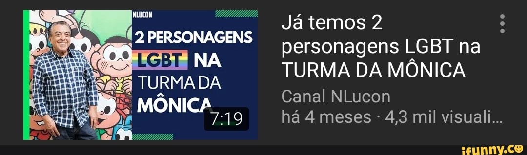 Já temos 2
personagens LGBT na
TURMA DA MÔNICA
Canal NLucon
DO