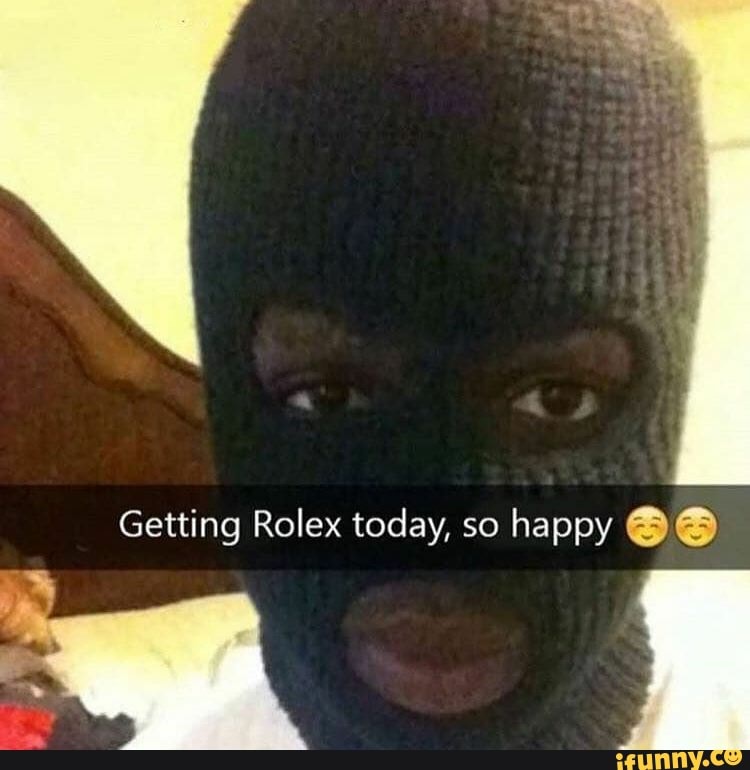 Getting Rolex Today So Happy Ee Ifunny - rolex roblox rolex meme on me me