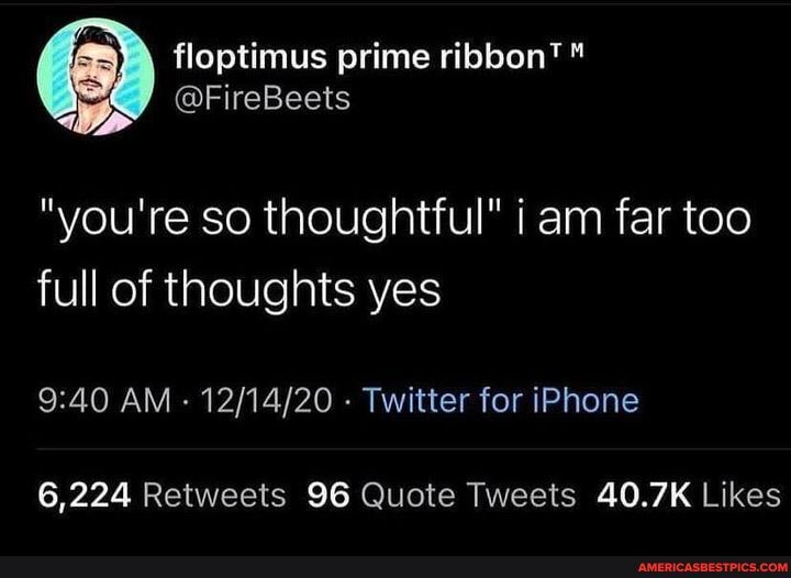 "you're so thoughtful" am far too full of thoughts yes
AM - - Twitter for iPhone
6,224