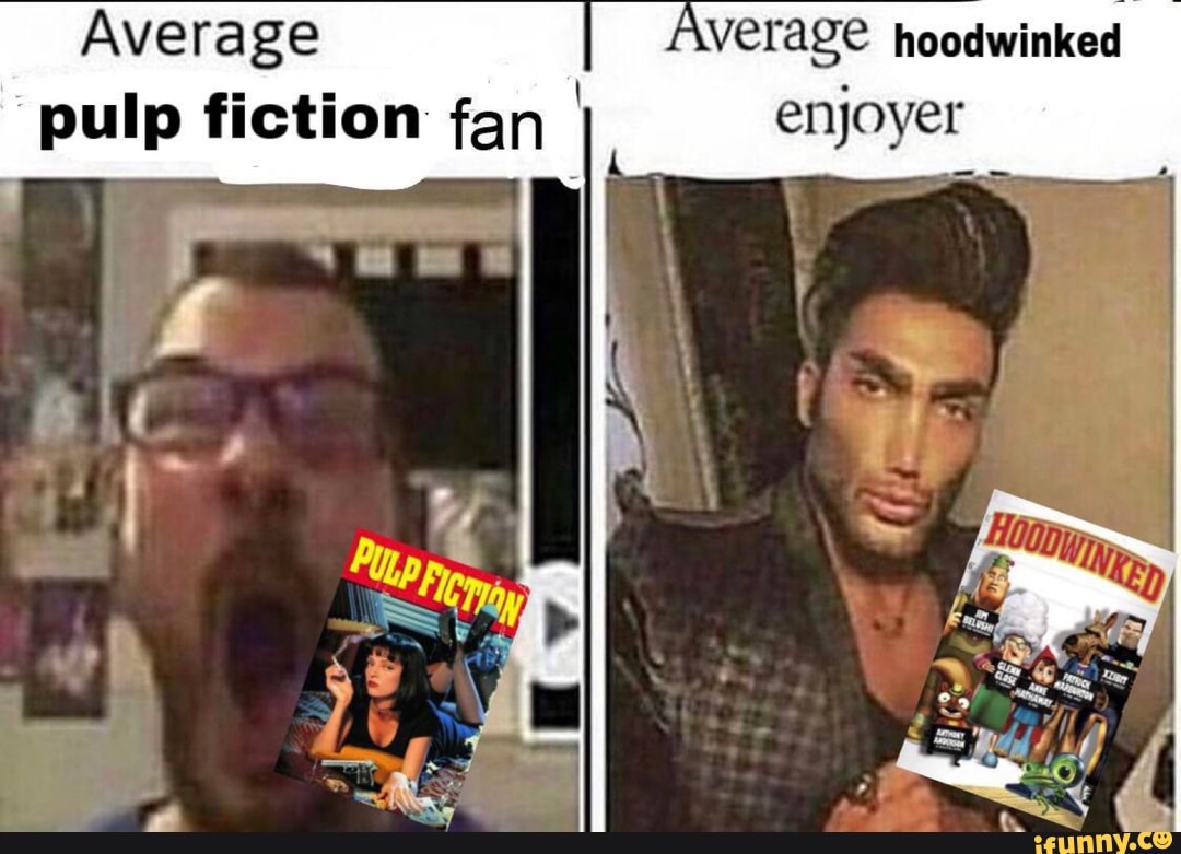 Average verage hoodwinked pulp fiction fan enjoyer