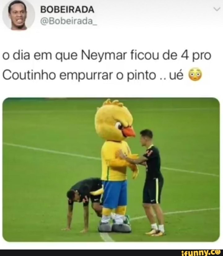 o dia em que Neymar ficou de 4 pro
Coutinho empurrar o pinto