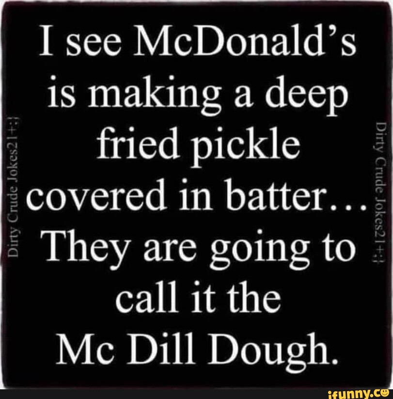 I see McDonald's is making a deep fried pickle covered in batter