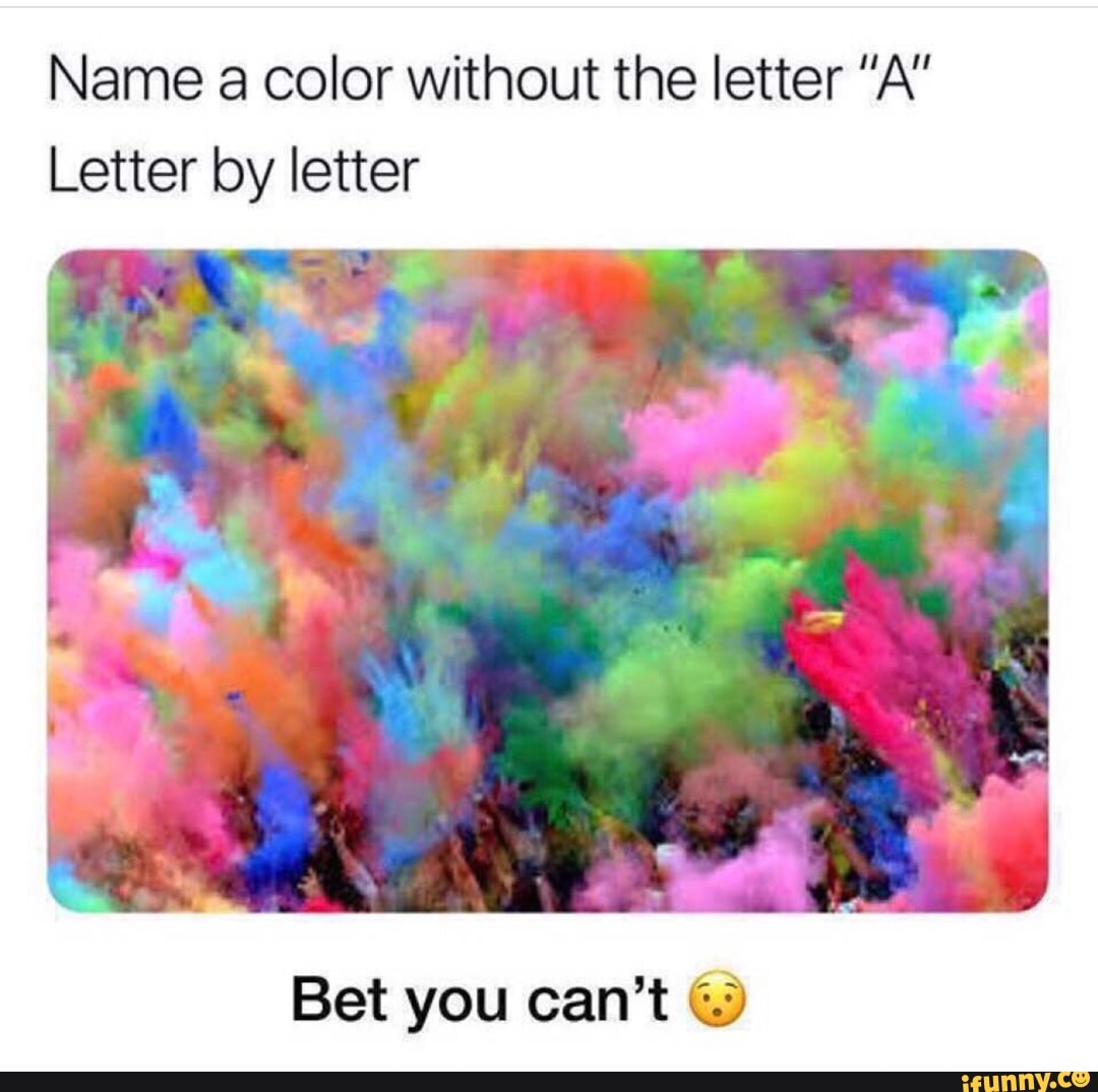 name-a-color-without-the-letter-a-letter-by-letter-bet-you-can-t