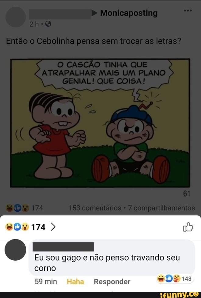 Eu sou gago e não penso travando seu
corno
59 min Responder
SOs