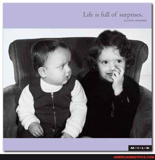 Life is full of surprises.