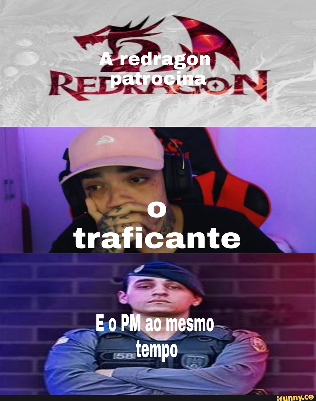 A redragon patrocina
traficante
E PM ao mesmo tempo