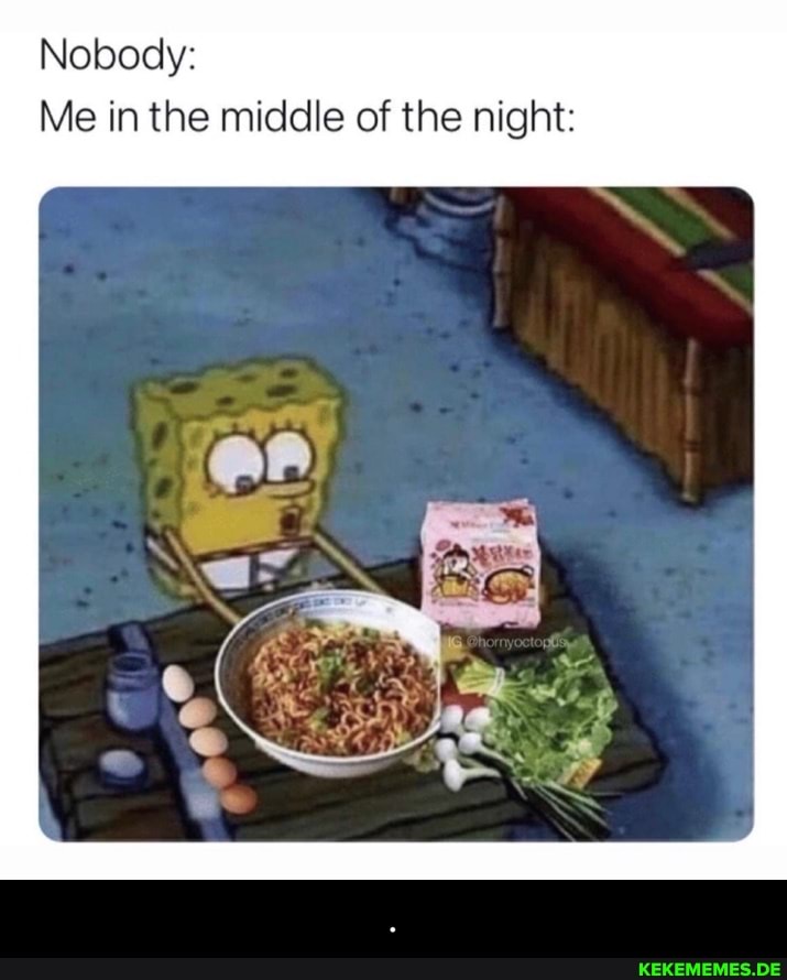 Nobody:
Me in the middle of the night: - .