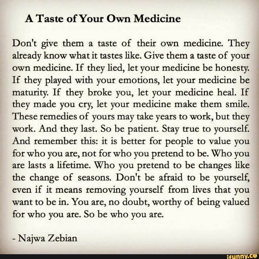 A Taste Of Your Own Medicine Don T Give Them A Taste Of Their Own Medicine