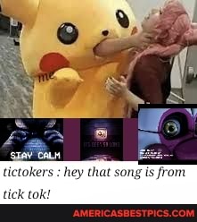 tictokers : hey that song
tick tok!