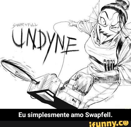 Eu simplesmente amo Swapfell. - Eu simplesmente amo Swapfell.