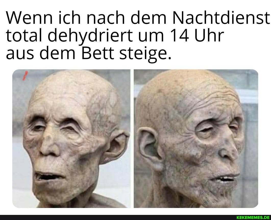 Wenn ich nach dem Nachtdienst total dehydriert um 14 Uhr aus dem Bett steige.