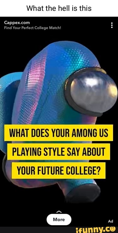 What the hell is this
Find Your Perfect College Match!
WHAT DOES YOUR AMONG US
SAY ABOUT
COLLEGE?