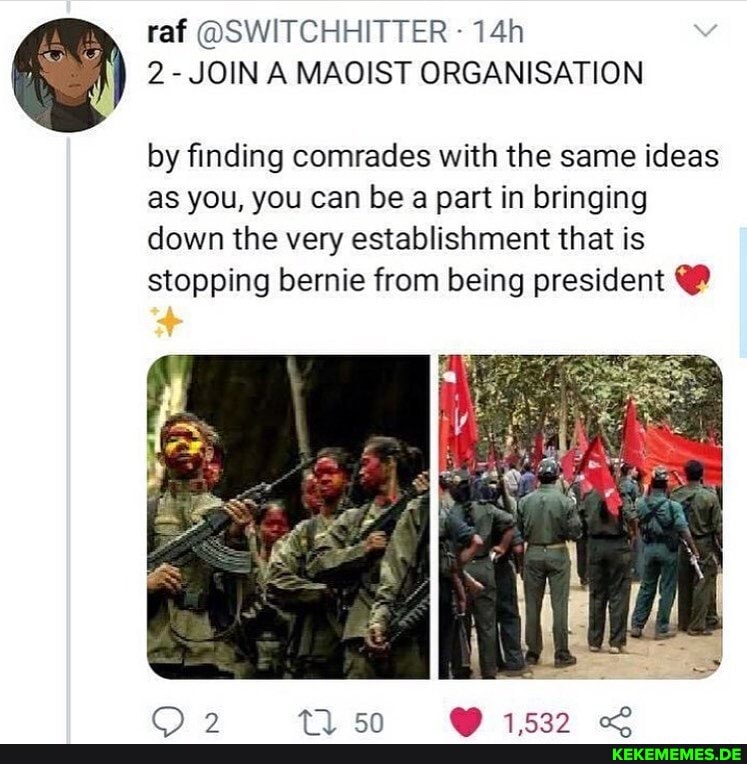 raf @SWITCHHITTER -
2- JOIN A MAOIST ORGANISATION
by finding comrades with the same ideas as you, you can be a part in bringing down the very establishment that is stopping bernie from being president @
cn