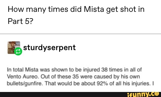 You about this many times. Mista shoots himself.