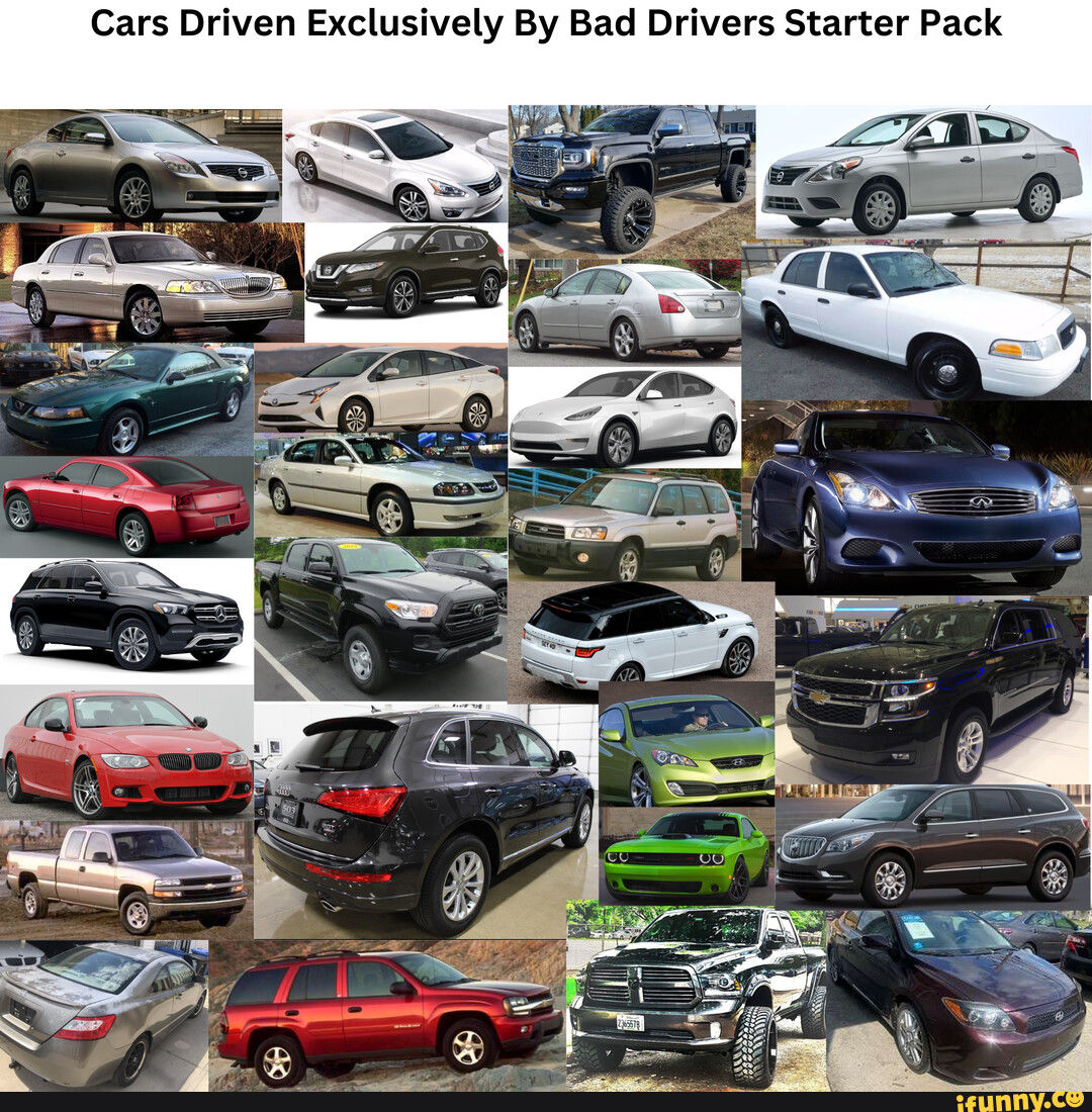 Cars Driven Exclusively By Bad Drivers Starter Pack Cars Driven