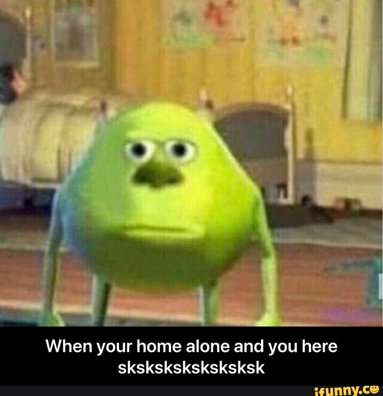 When your home alone and you here sksksksksksksksk - When your home ...