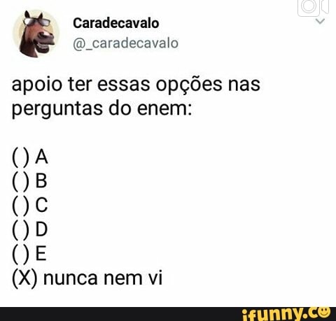 apoio ter essas opções nas
perguntas do enem: