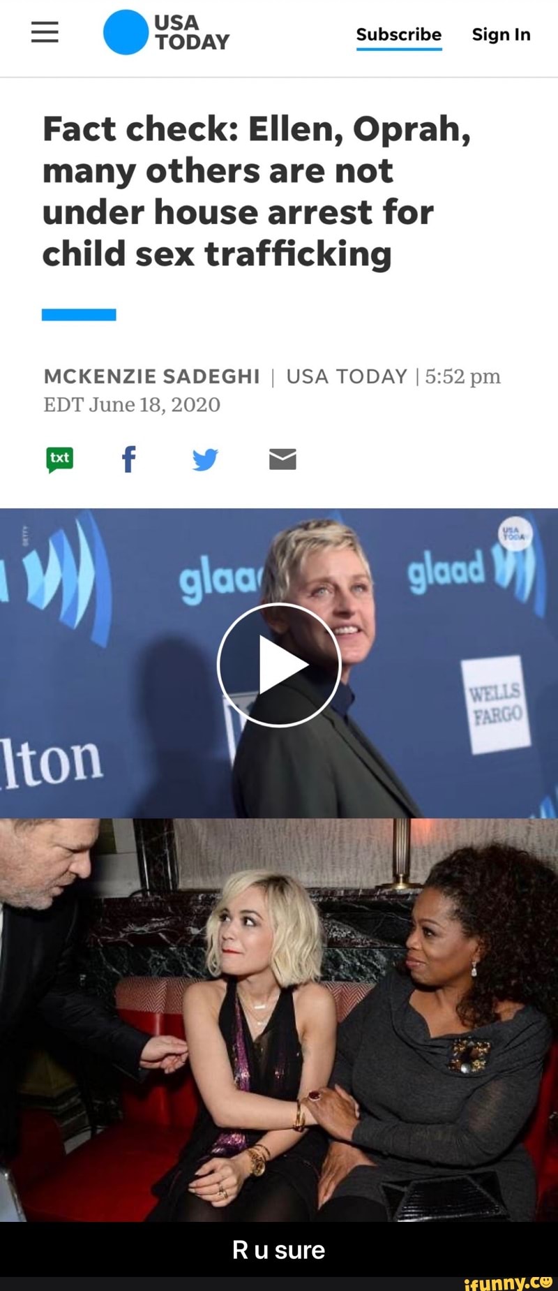 Fact check: Ellen, Oprah,
many others are not
under house arrest for
child sex trafficking
MCKENZIE SADEGHI I USA TODAY I 5:52 pm
EDT June 18, 2020 - R u sure