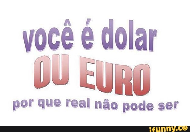 voce é dolar
NET
por que real não pode ser