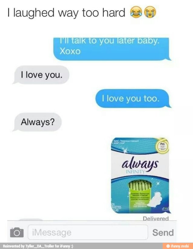 I laughed way too hard B@&®
I love you.
Always?