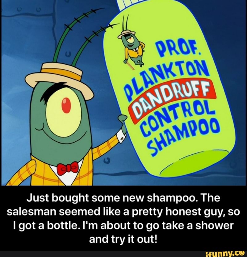 Just bought some new shampoo. The salesman seemed like a pretty honest ...