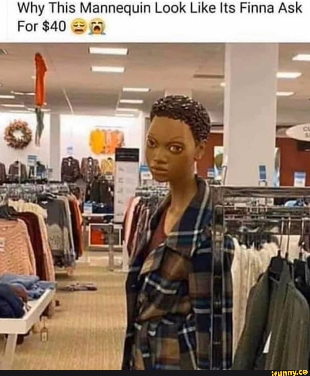 Why This Mannequin Look Like Its Finna Ask - iFunny