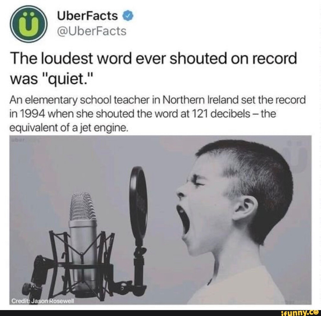 uberfacts-the-loudest-word-ever-shouted-on-record-was-quiet-an