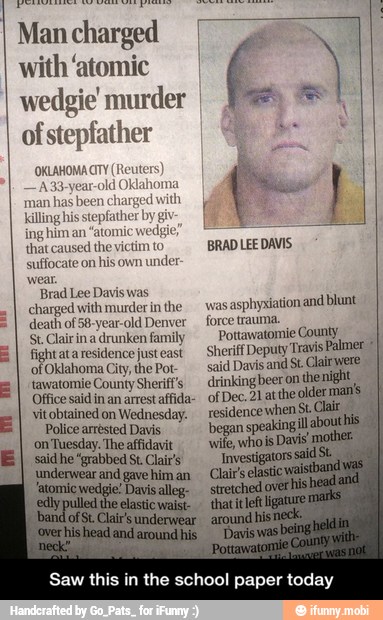 charged
h
of 58-year-old Denver
force trauma.
Clairina drunken family. Pottawatomie County
fightataresidencejusteast Sheriff Deputy Travis Palmer I
of Oklahoma City, the Pot- id Davis and St. Clairwere
tawatomie County Sherif's
Office said in an arrest affida-
vitobtained on Wednesday.
Police arrested Davis
Saw this in the school paper today - Saw this in the school paper today