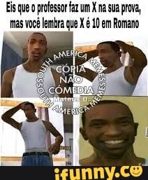 Eis que o professor faz um X na sua prova, rmas você lembra que X é 10 em Romano