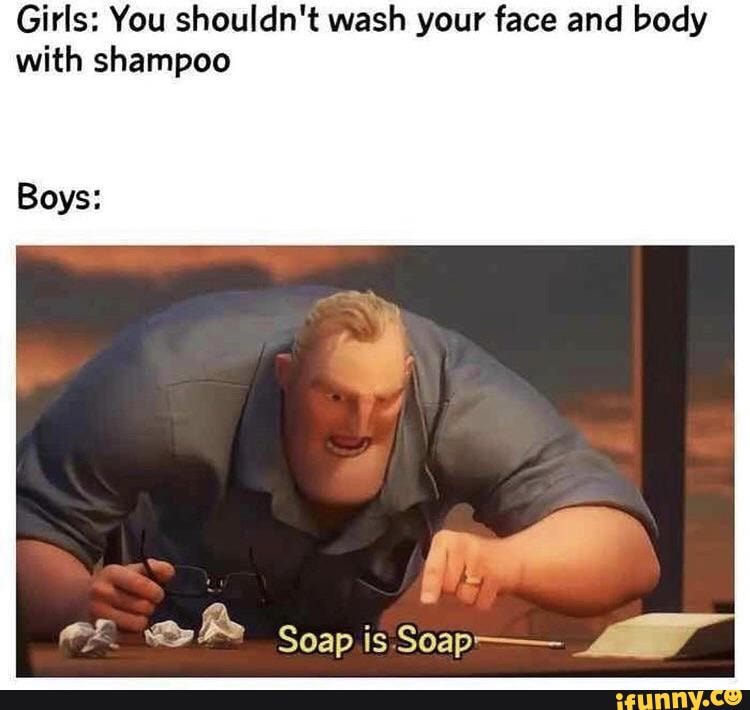 Girls You Shouldn T Wash Your Face And Body With Shampoo Boys Soap